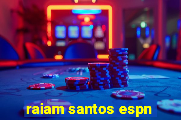 raiam santos espn